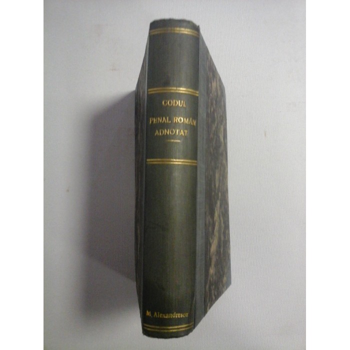    CODUL  PENAL  ADNOTAT  CU  JURISPRUDENTA  SI  DOCTRINA  ROMANA  SI  FRANCEZA  -  George St. BADULESCU  -  George T. IONESCU  -  Bucuresti, 1911 